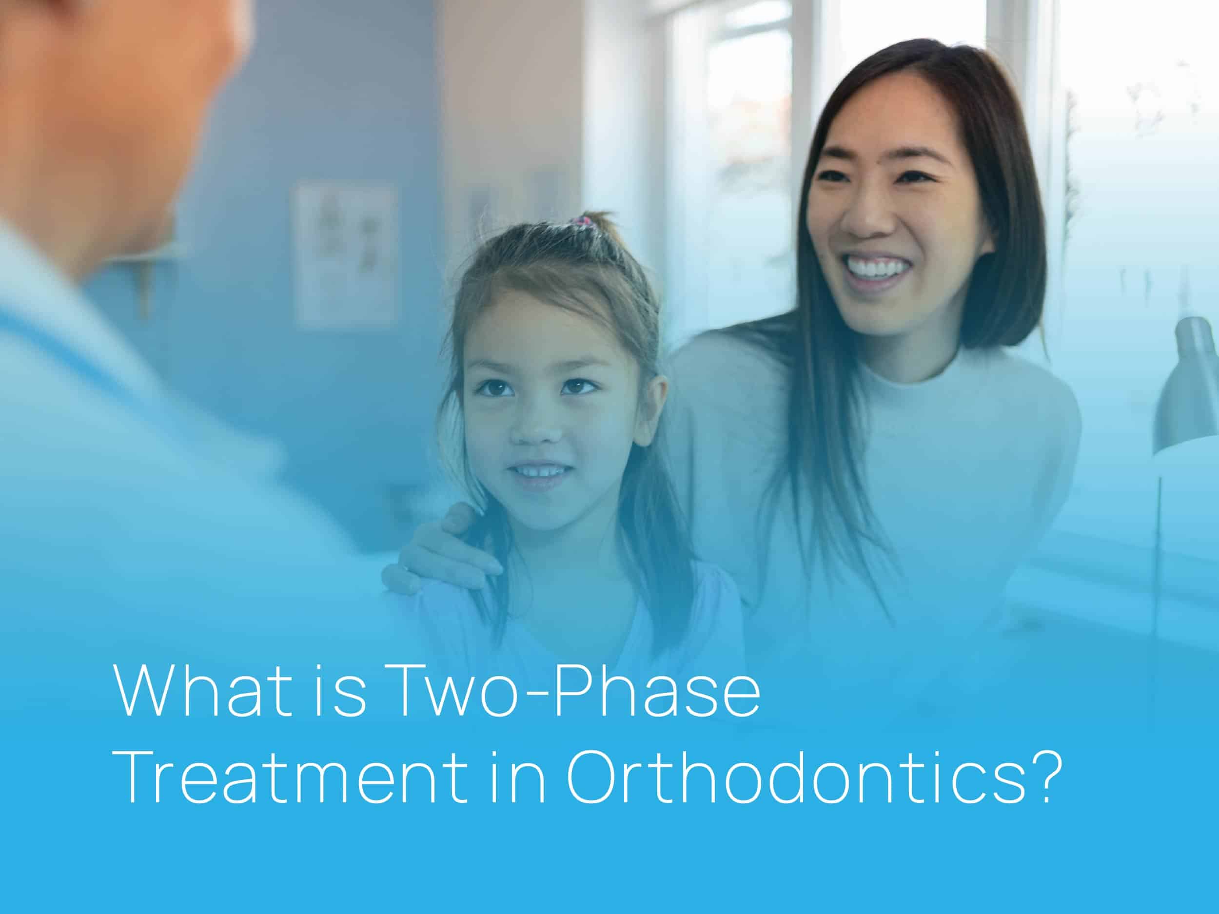 What is Two-Phase Treatment in Orthodontics?